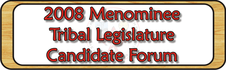Menominee Tribal Legislature 2007 Candidate Forum